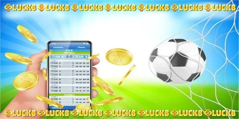 Cá cược bóng đá LUCK8 với tỷ lệ kèo cạnh tranh 