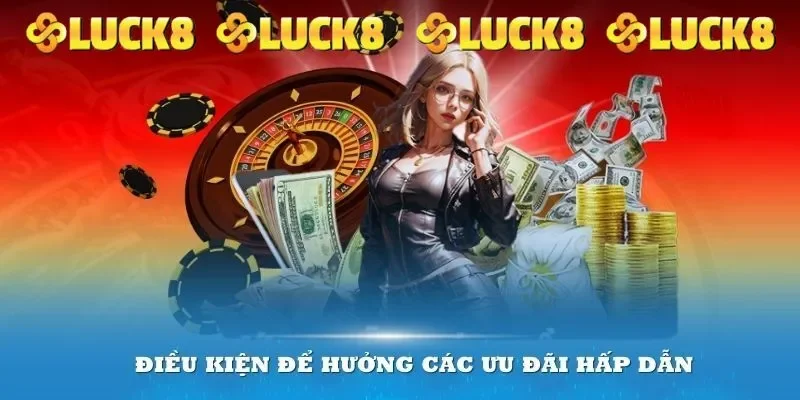 Điều kiện nhận ưu đãi thưởng nạp đầu tại LUCK8